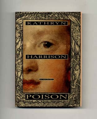 Poison - 1st Edition/1st Printing. Kathryn Harrison.