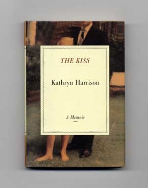 The Kiss - 1st Edition/1st Printing. Kathryn Harrison.