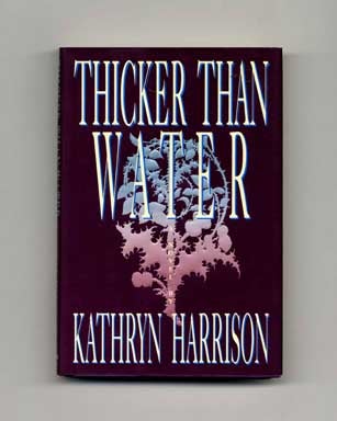 Book #16972 Thicker Than Water - 1st Edition/1st Printing. Kathryn Harrison