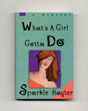 What's A Girl Gotta Do - 1st Edition/1st Printing. Sparkle Hayter.