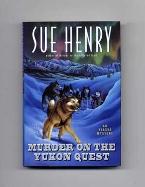 Book #17024 Murder on the Yukon Quest - 1st Edition/1st Printing. Sue Henry.