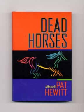 Dead Horses - 1st Edition/1st Printing. Pat Hewitt.