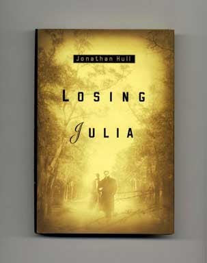 Losing Julia - 1st Edition/1st Printing. Jonathan Hull.