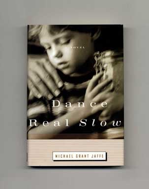 Book #17109 Dance Real Slow - 1st Edition/1st Printing. Michael Grant Jaffe
