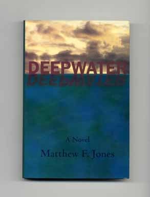 Deepwater - 1st US Edition/1st Printing. Matthew F. Jones.
