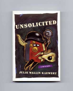 Unsolicited - 1st Edition/1st Printing. Julie Wallin Kaewert.