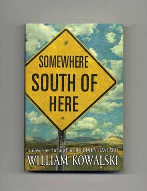 Book #17234 Somewhere South of Here - 1st Edition/1st Printing. William Kowalski.