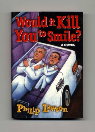 Book #17267 Would it Kill You to Smile? - 1st Edition/1st Printing. Philip Lawson