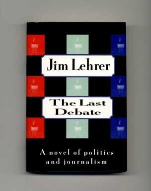Book #17280 The Last Debate: A Novel Of Politics And Journalism - 1st Edition/1st Printing. Jim Lehrer.