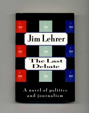 Book #17280 The Last Debate: A Novel Of Politics And Journalism - 1st Edition/1st Printing. Jim...