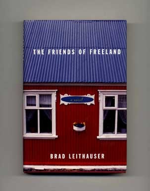 Book #17283 The Friends of Freeland - 1st Edition/1st Printing. Brad Leithauser