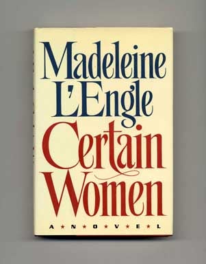 Book #17285 Certain Women - 1st Edition/1st Printing. Madeline L'Engle.