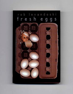 Book #17316 Fresh Eggs - 1st Edition/1st Printing. Rob Levandoski.