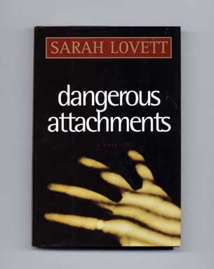 Book #17342 Dangerous Attachments - 1st Edition/1st Printing. Sarah Lovett
