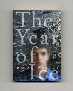 Book #17362 The Year of Ice - 1st Edition/1st Printing. Brian Malloy.