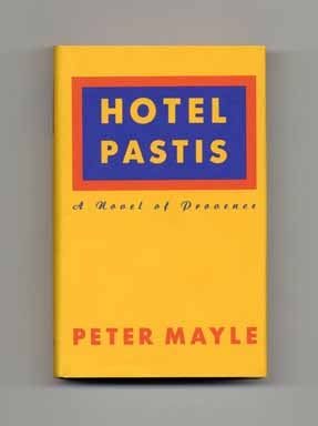 Hotel Pastis: A Novel Of Provence - 1st US Edition/1st Printing. Peter Mayle.