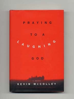 Book #17428 Praying to a Laughing God - 1st Edition/1st Printing. Kevin McColley