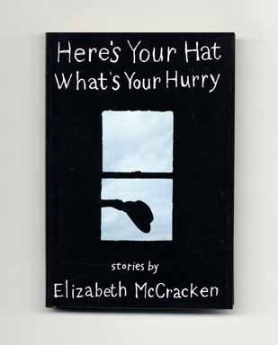 Book #17429 Here's Your Hat What's Your Hurry - 1st Edition/1st Printing. Elizabeth McCracken