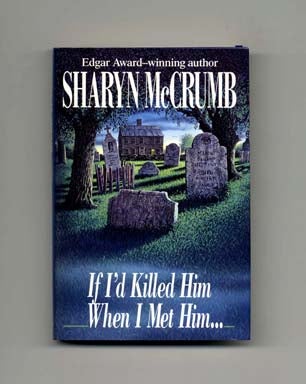 If I'd Killed Him When I Met Him - 1st Edition/1st Printing. Sharyn McCrumb.