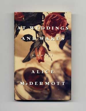 Book #17445 At Weddings and Wakes - 1st Edition/1st Printing. Alice McDermott