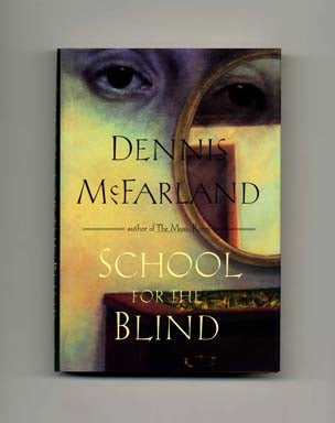 Book #17454 School for the Blind - 1st Edition/1st Printing. Dennis McFarland