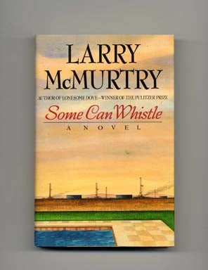 Book #17470 Some Can Whistle - 1st Edition/1st Printing. Larry McMurtry.