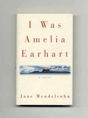 Book #17491 I Was Amelia Earhart - 1st Edition/1st Printing. Jane Mendelsohn.