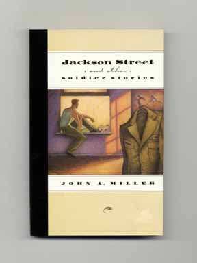 Jackson Street and Other Soldier Stories - 1st Edition/1st Printing. John A. Miller.