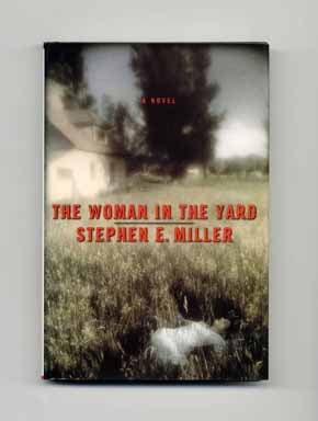 Book #17502 The Woman in the Yard - 1st Edition/1st Printing. Stephen E. Miller
