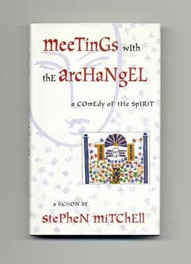 Meetings With The Archangel: A Comedy Of The Spirit - 1st Edition/1st Printing. Stephen Mitchell.