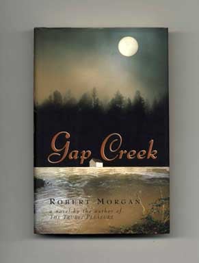 Book #17541 Gap Creek - 1st Edition/1st Printing. Robert Morgan