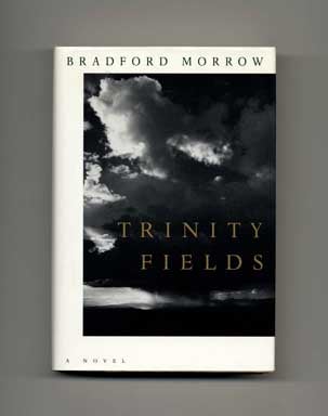 Book #17547 Trinity Fields - 1st Edition/1st Printing. Bradford Morrow