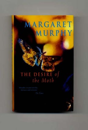 The Desire of the Moth - 1st Edition/1st Printing. Margaret Murphy.
