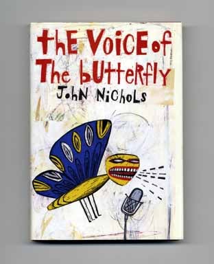 The Voice of the Butterfly - 1st Edition/1st Printing. John Nichols.