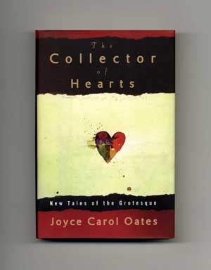 Book #17624 The Collector Of Hearts: New Tales Of The Grotesque - 1st Edition/1st Printing. Joyce Carol Oates.