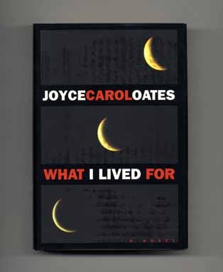 Book #17626 What I Lived For - 1st Edition/1st Printing. Joyce Carol Oates