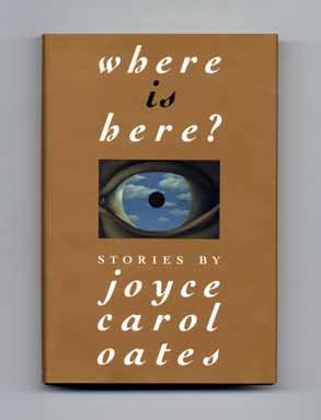 Book #17627 Where Is Here? - 1st Edition/1st Printing. Joyce Carol Oates