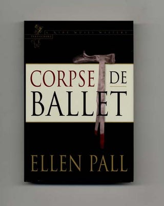 Book #17669 Corpse de Ballet - 1st Edition/1st Printing. Ellen Pall