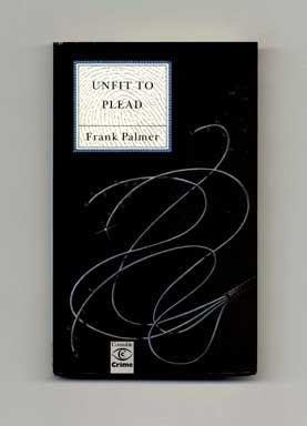 Book #17673 Unfit to Plead - 1st Edition/1st Printing. Frank Palmer