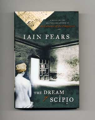 The Dream of Scipio - 1st Edition/1st Printing. Iain Pears.