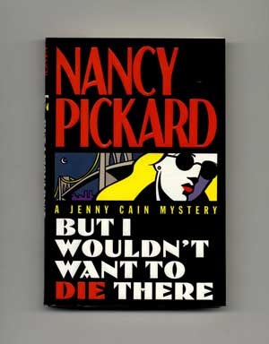 But I Wouldn't Want To Die There - 1st Edition/1st Printing. Nancy Pickard.