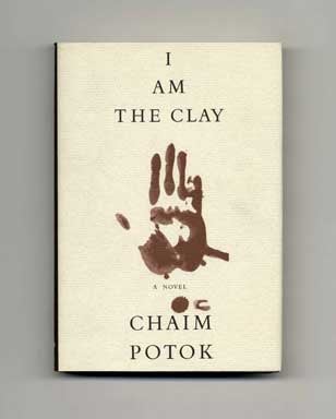 Book #17794 I Am the Clay - 1st Edition/1st Printing. Chaim Potok