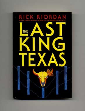 The Last King of Texas - 1st Edition/1st Printing. Rick Riordan.