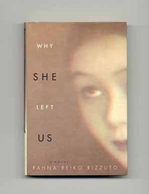Why She Left Us - 1st Edition/1st Printing. Rahna Reiko Rizzuto.