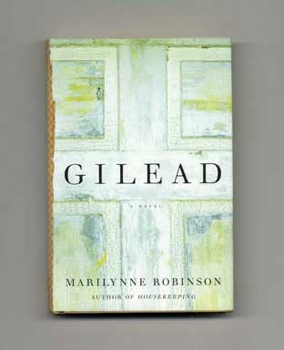 Gilead - 1st US Edition/1st Printing. Marilynne Robinson.