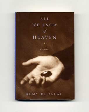 Book #17909 All We Know of Heaven - 1st Edition/1st Printing. Rémy Rougeau