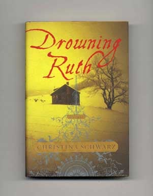 Drowning Ruth - 1st Edition/1st Printing. Christina Schwarz.