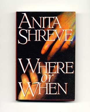 Where or When - 1st Edition/1st Printing. Anita Shreve.
