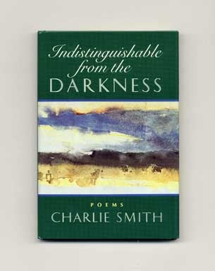 Book #18038 Indistinguishable from the Darkness - 1st Edition/1st Printing. Charlie Smith