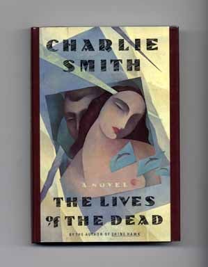 Book #18040 The Lives Of The Dead; A Novel - 1st Edition/1st Printing. Charlie Smith